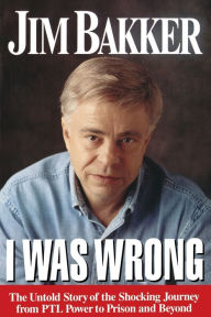 Title: I Was Wrong, Author: Jim Bakker