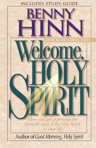 Title: Welcome, Holy Spirit: How you can experience the dynamic work of the Holy Spirit in your life., Author: Benny Hinn