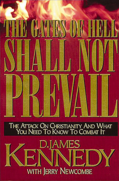 The Gates Of Hell Shall Not Prevail: The Attack On Christianity and What You Need to Know to Combat It