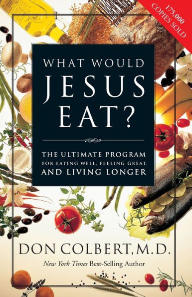 What Would Jesus Eat?: The Ultimate Program for Eating Well, Feeling Great, and Living Longer