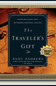 Title: The Traveler's Gift: Seven Decisions that Determine Personal Success, Author: Andy Andrews