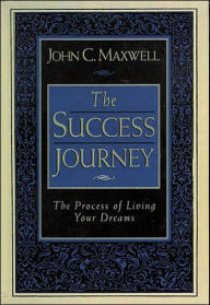 Title: The Success Journey: The Process of Living Your Dreams, Author: John C. Maxwell