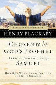 Title: Chosen to be God's Prophet: How God Works in and Through Those He Chooses, Author: Henry Blackaby