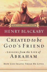Title: Created to Be God's Friend: How God Shapes Those He Loves, Author: Henry Blackaby