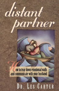 Title: Distant Partner: How to tear down emotional walls and communicate with your husband, Author: Les Carter