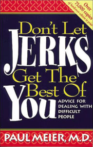 Title: Don't Let Jerks Get the Best of You: Advice for Dealing with Difficult People, Author: Paul Meier