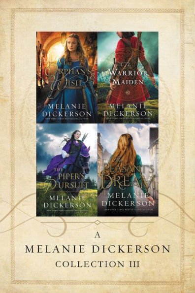 A Melanie Dickerson Collection III: The Orphan's Wish, The Warrior Maiden, The Piper's Pursuit, The Peasant's Dream