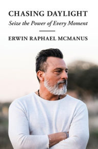 Title: Chasing Daylight: Seize the Power of Every Moment, Author: Erwin Raphael McManus