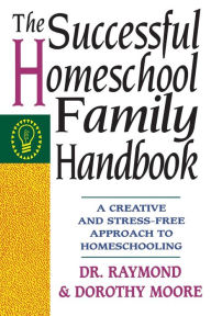 Title: The Successful Homeschool Family Handbook, Author: Dorothy Moore