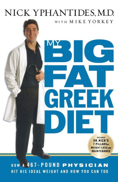 My Big Fat Greek Diet: How a 467-Pound Physician Hit His Ideal Weight and How You Can Too