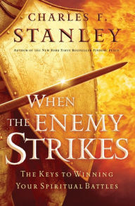 Title: When the Enemy Strikes: The Keys to Winning Your Spiritual Battles, Author: Charles F. Stanley