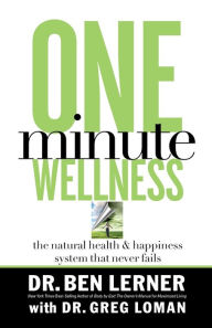 Title: One Minute Wellness: The Natural Health and Happiness System That Never Fails, Author: Ben Lerner