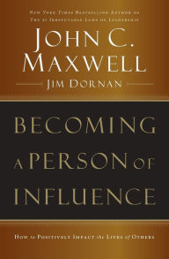 Title: Becoming a Person of Influence: How to Positively Impact the Lives of Others, Author: John C. Maxwell