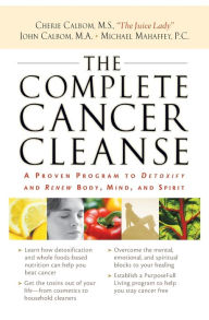 Title: The Complete Cancer Cleanse: A Proven Program to Detoxify and Renew Body, Mind, and Spirit, Author: Cherie Calbom