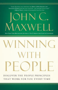 Title: Winning with People: Discover the People Principles that Work for You Every Time, Author: John C. Maxwell