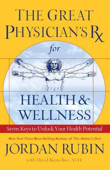 The Great Physician's Rx for Health and Wellness: Seven Keys to Unlock Your Health Potential