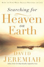 Searching for Heaven on Earth: How to Find What Really Matters in Life