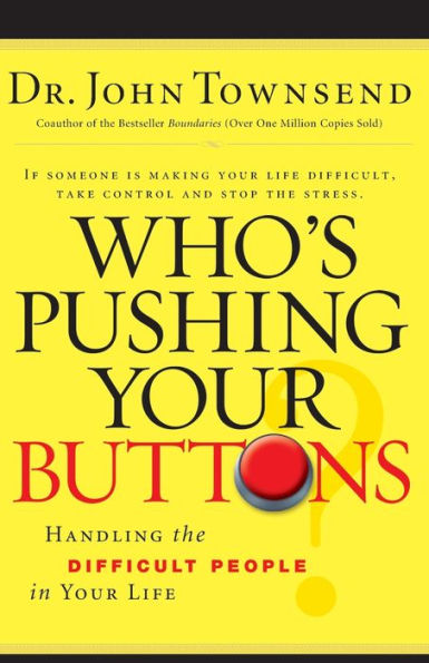 Who's Pushing Your Buttons?: Handling the Difficult People Life