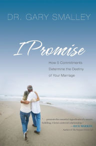 Title: I Promise: How Five Commitments Determine the Destiny of Your Marriage, Author: Gary Smalley