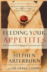 Title: Feeding Your Appetites: Take Control of What's Controlling You, Author: Stephen Arterburn