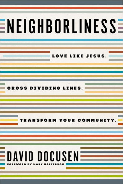 Neighborliness: Love Like Jesus. Cross Dividing Lines. Transform Your Community.