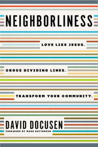 New books free download Neighborliness: Love Like Jesus. Cross Dividing Lines. Transform Your Community.