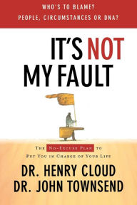 Title: It's Not My Fault: The No-Excuse Plan for Overcoming Life's Obstacles, Author: Henry Cloud