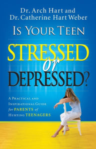 Title: Is Your Teen Stressed or Depressed?: A Practical and Inspirational Guide for Parents of Hurting Teenagers, Author: Archibald D. Hart