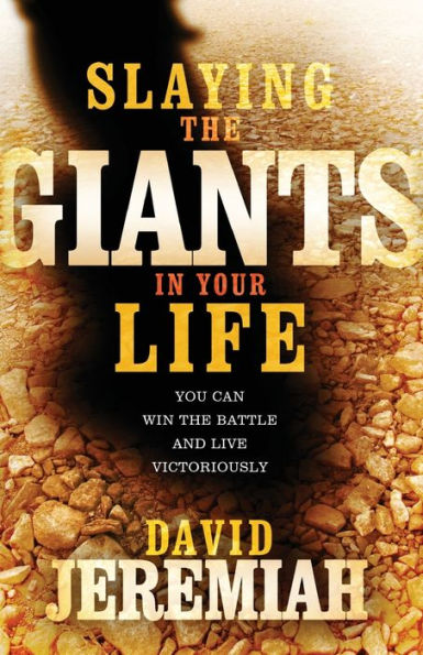 Slaying the Giants in Your Life: You Can Win the Battle and Live Victoriously