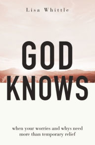 Read downloaded ebooks on android God Knows: When Your Worries and Whys Need More Than Temporary Relief