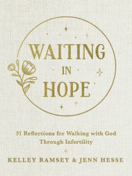 Title: Waiting In Hope: 31 Reflections for Walking with God Through Infertility, Author: Kelley Ramsey