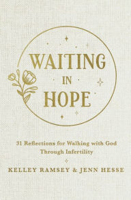 Title: Waiting In Hope: 31 Reflections for Walking with God Through Infertility, Author: Kelley Ramsey