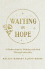 Waiting In Hope: 31 Reflections for Walking with God Through Infertility