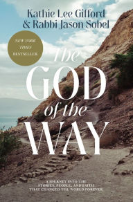 Download full books in pdf The God of the Way: A Journey into the Stories, People, and Faith That Changed the World Forever by Kathie Lee Gifford, Rabbi Jason Sobel, Kathie Lee Gifford, Rabbi Jason Sobel