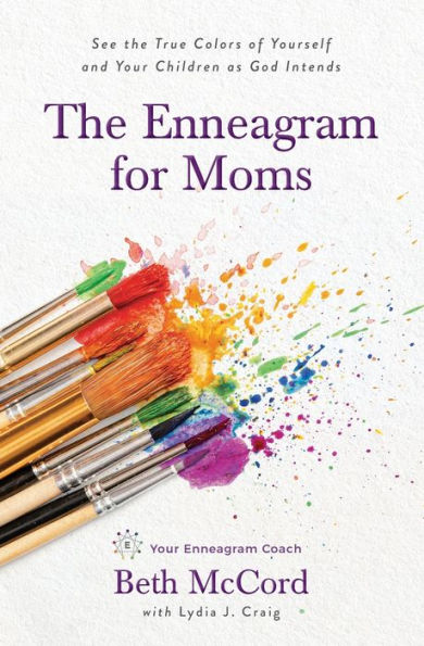 the Enneagram for Moms: See True Colors of Yourself and Your Children as God Intends