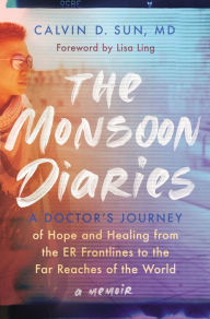 Free sample ebook download The Monsoon Diaries: A Doctor's Journey of Hope and Healing from the ER Frontlines to the Far Reaches of the World 9780785291763 in English by Calvin D. Sun, Lisa Ling, Calvin D. Sun, Lisa Ling