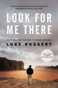 Title: Look for Me There: Grieving My Father, Finding Myself, Author: Luke Russert