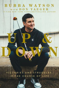 Title: Up and Down: Victories and Struggles in the Course of Life, Author: Bubba Watson