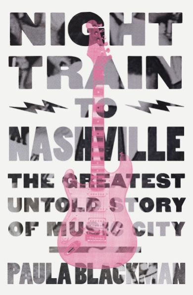 Night Train to Nashville: The Greatest Untold Story of Music City