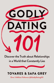 Online books for downloading Godly Dating 101: Discovering the Truth About Relationships in a World That Constantly Lies by Tovares Grey, Safa Grey, Tovares Grey, Safa Grey
