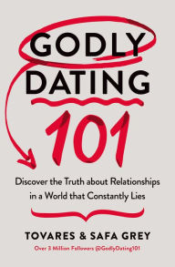 Title: Godly Dating 101: Discover the Truth About Relationships in a World That Constantly Lies, Author: Tovares Grey