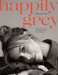 Free ebooks download pdf epub Happily Grey: Stories, Souvenirs, and Everyday Wonders from the Life In Between 9780785293132 MOBI PDB by Mary Lawless Lee, Mary Lawless Lee in English