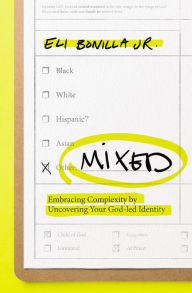 Title: Mixed: Embracing Complexity by Uncovering Your God-led Identity, Author: Eli Bonilla Jr.