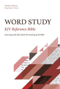 Title: KJV, Word Study Reference Bible: 2,000 Keywords that Unlock the Meaning of the Bible, Author: Thomas Nelson