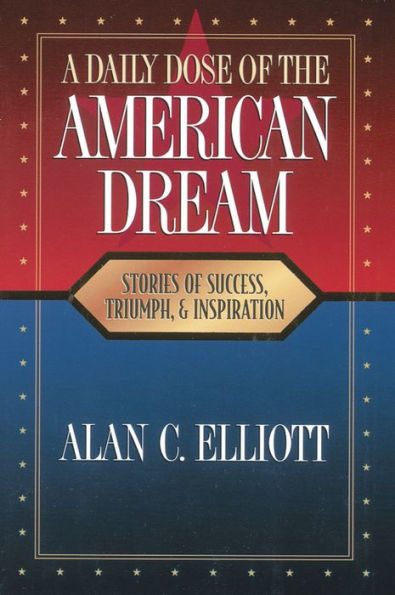 A Daily Dose Of The American Dream: Stories Success, Triumph, And Inspiration