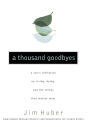 A Thousand Goodbyes: A Son's Reflection on Living, Dying, and the Things that Matter Most