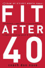 Fit after 40: 3 Keys to Looking Good and Feeling Great