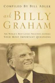 Title: Ask Billy Graham: The World's Best-Loved Preacher Answers Your Most Important Questions, Author: Thomas Nelson