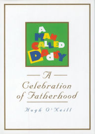 Title: A Man Called Daddy: A Celebration of Fatherhood, Author: Hugh O'Neill