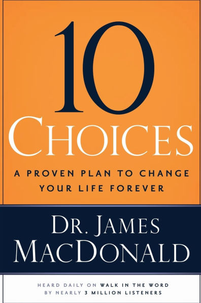 10 Choices: A Proven Plan to Change Your Life Forever